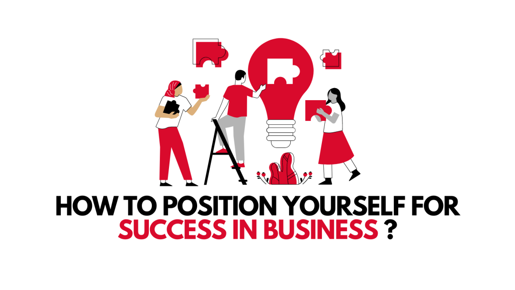 How To Position Yourself For Success In Business?