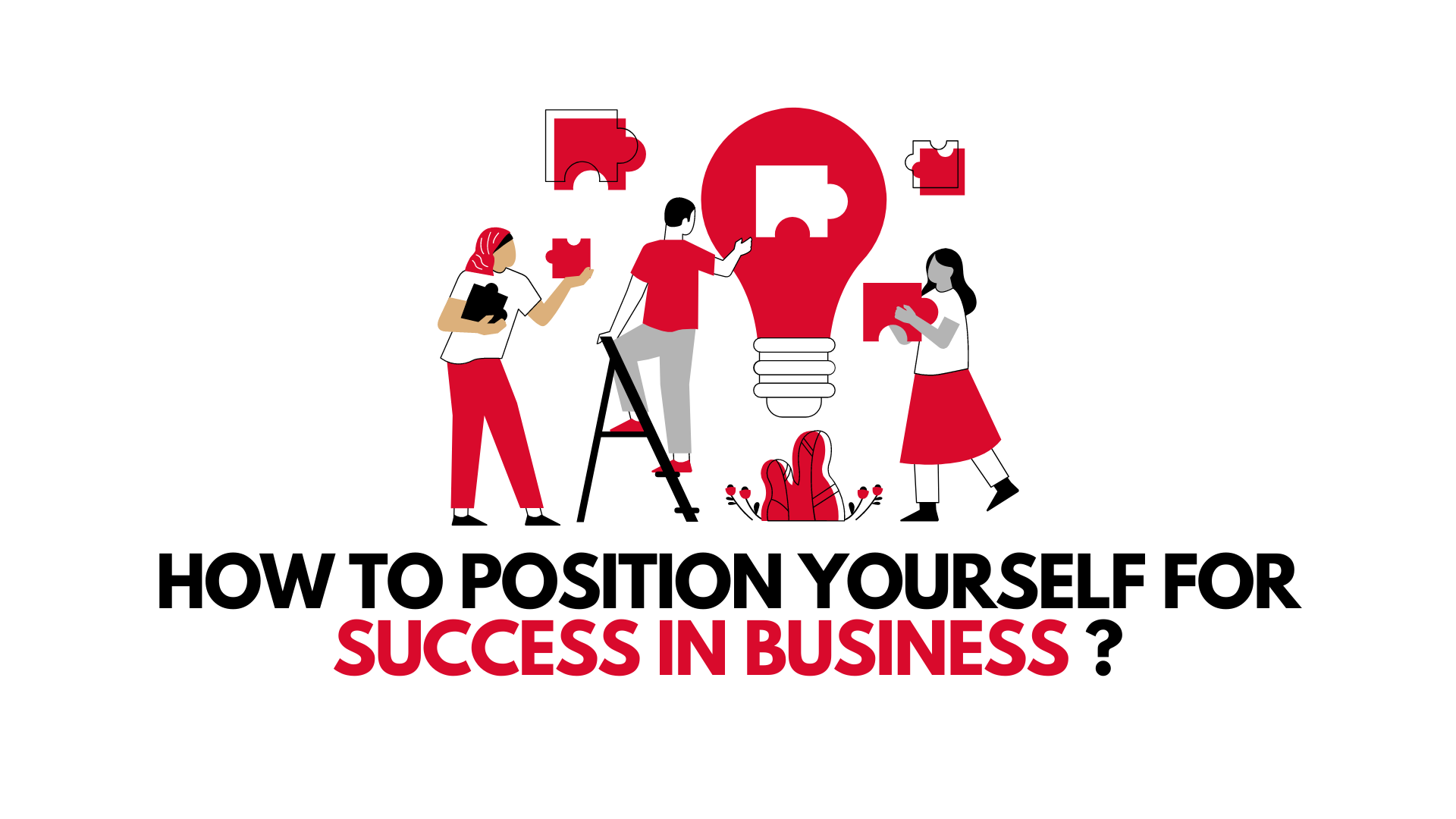 How To Position Yourself For Success In Business? Towards Business