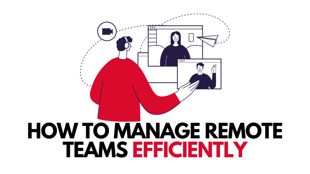 How To Manage Remote Teams Efficiently