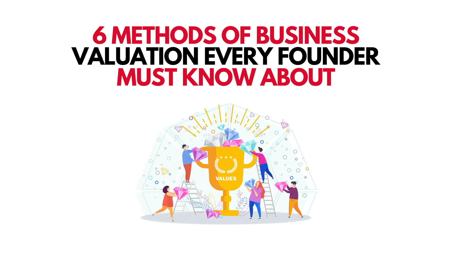 6 Methods Of Business Valuation Every Founder Must Know About - Towards ...