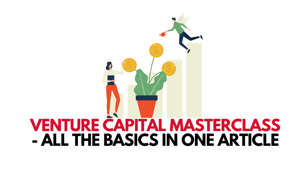 Venture Capital MasterClass - All The Basics In One Article