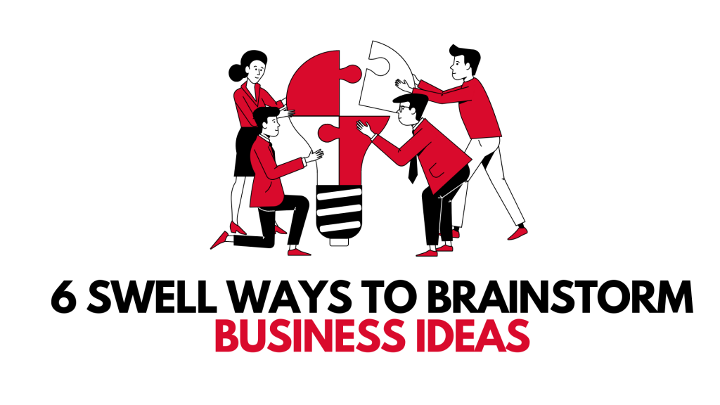 6 Swell Ways To Brainstorm Business Ideas