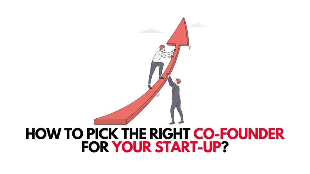 How To Pick The Right Co-founder For Your Start-up?