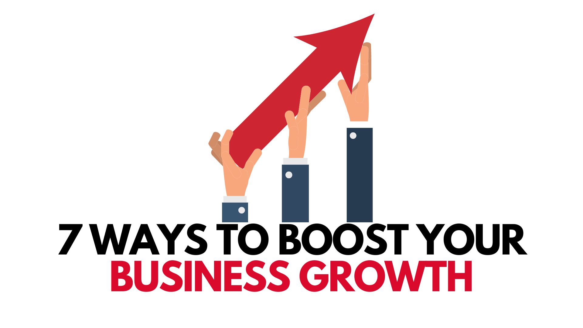 7 Ways To Boost Your Business Growth - Towards Business