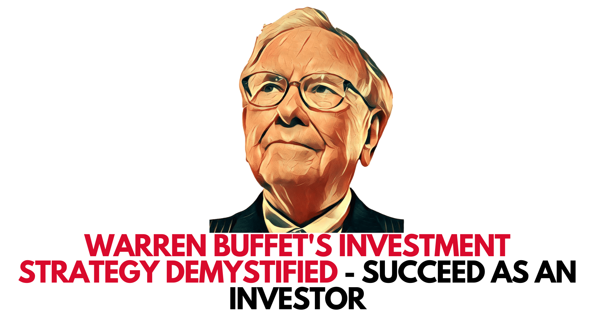 Warren Buffet S Investment Strategy Demystified Succeed As An Investor Towards Business