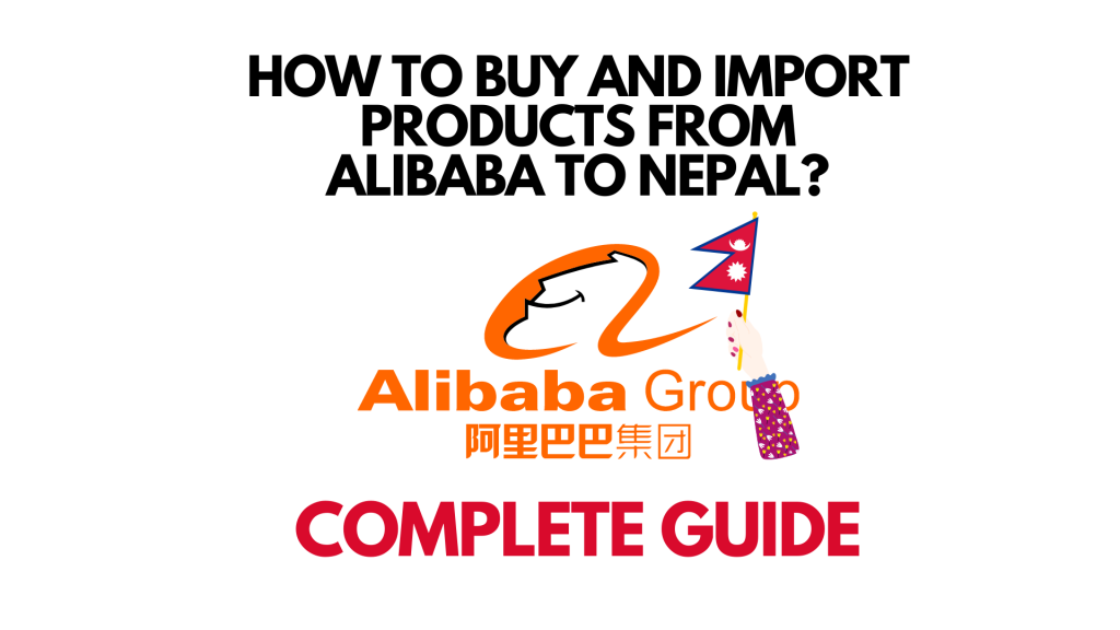 How To Buy And Import Products From Alibaba To Nepal - Complete Guide