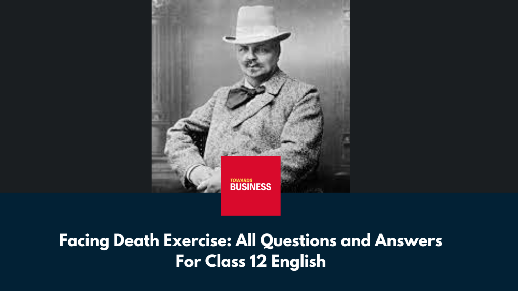 Facing Death Exercise: All Questions and Answers For Class 12 English