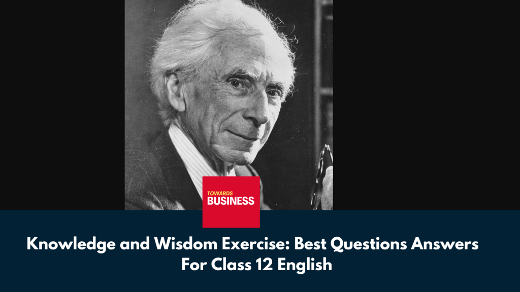 Knowledge and Wisdom Exercise: Best Question And Answers For Class 12 English