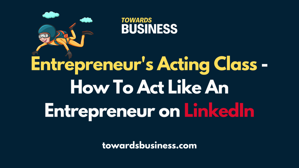 Entrepreneur's Acting Class - How To Act Like An Entrepreneur on LinkedIn
